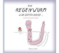 Ein Regenwurm war guter Dinge ...: ... er hatte einen Freund