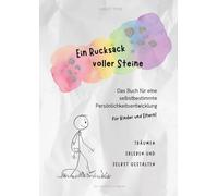 Ein Rucksack voller Steine: Das Buch für eine selbstbestimmte Persönlichkeitsentwicklung