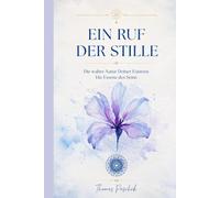 Ein Ruf der Stille: Die Essenz des Seins (Das Erwachen des göttlichen Selbst)