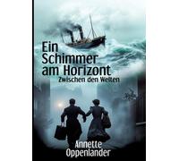 Ein Schimmer am Horizont: Zwischen den Welten by Annette Oppenlander Paperback B