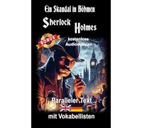 Ein Skandal in Böhmen: Ein Sherlock Holmes Abenteuer - A1 A2 Zweisprachig Deutsch Englisch - Mit nebeneinander angeordneten Übersetzung - Paralleler ... Buch (Die Abenteuer des Sherlock Holmes)
