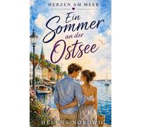 Ein Sommer an der Ostsee: Eine verlorene Liebe. Eine späte Wahrheit. Eine zweite Chance. (Herzen am Meer)