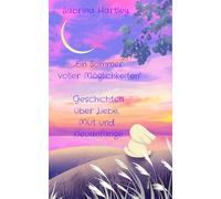 Ein Sommer voller Möglichkeiten: Geschichten über Liebe, Mut und Neuanfänge