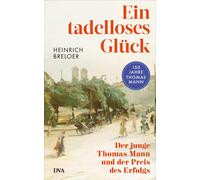 Ein tadelloses Gluck: Der junge Thomas Mann und, Breloer, Breloer,.