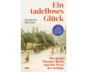 Ein tadelloses Gluck: Der junge Thomas Mann und, Breloer, Breloer,.