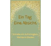 Ein Tag Eine Absicht: Spirituelles Tagebuch für Muslime - Ein Tag, Eine Absicht | 60-tägiges islamisches Reflexionsjournal zur Stärkung des Glaubens | ... Frauen, Männer, Jugendliche und Konvertierte