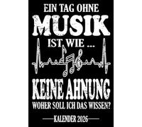 Ein Tag ohne Musik Ist wie...Keine Ahnung Woher soll ich das wissen? Kalender 2026: Jahresplaner für das Jahr 2026. Für alle Musiker & ... Organizer und Zeitplaner für 1 Jahr