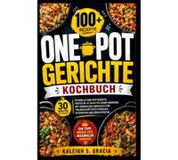 Ein-Topf-Mahlzeiten Kochbuch: 100+ schnelle Ein-Topf-Rezepte, in 30 Minuten oder weniger fertig, mit minimalem Aufräumen für beschäftigte Familien, Schüler und Mitarbeiter