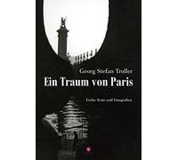 Ein Traum von Paris: Fruhe Texte und Fotografien, Troller 9783737407434 New.