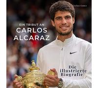 Ein Tribut an Carlos Alcaraz: Die illustrierte Biografie