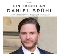 Ein Tribut an Daniel Brühl: Eine unautorisierte Biografie in Bildern