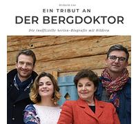 Ein Tribut an Der Bergdoktor: Die inoffizielle Serien-Biografie mit Bildern