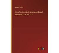 Ein verfehlter und ein gelungener Besuch bei Goethe 1819 und 1827