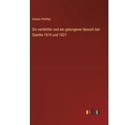 Ein verfehlter und ein gelungener Besuch bei Goethe 1819 und 1827