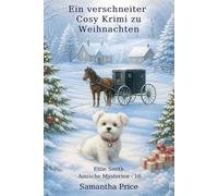 Ein verschneiter Cosy Krimi zu Weihnachten (Ettie Smith Amische Mysterien)