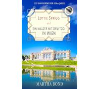 Ein Walzer mit dem Tod in Wien: Ein Cosy-Krimi der 1920er Jahre (Lottie Sprigg auf Reisen - Krimis der 1920er Jahre)