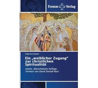 Ein „weiblicher Zugang" zur christlichen Spiritualität: zweite, überarbeitete Auflage. Vorwort von David Steindl-Rast