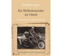 Ein Weltenbummler im Orient: Ein Bericht von damals und heute