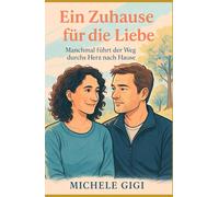 Ein Zuhause für die Liebe: Manchmal führt der Weg durchs Herz nach Hause (Zwischen uns - Geschichten über Nähe und Wahrheit)