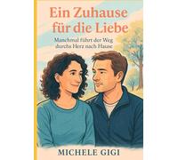Ein Zuhause für die Liebe: Manchmal führt der Weg durchs Herz nach Hause (Zwischen uns - Geschichten über Nähe und Wahrheit)