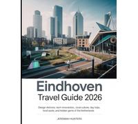 Eindhoven Travel Guide 2026: Design Districts, Tech Innovation, Local Culture, Day Trips, Food Spots, and Hidden Gems of the Netherlands (Unveiling the Earth’s Silent Wonders)