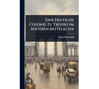 Eine Deutsche Colonie Zu Treviso Im Späteren Mittelalter