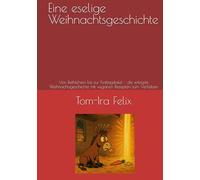 Eine eselige Weihnachtsgeschichte: Von Bethlehem bis zur Festtagstafel - die witzigste Weihnachtsgeschichte mit veganen Rezepten zum Verlieben