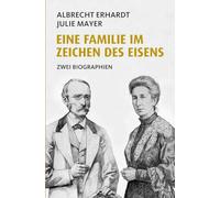 Eine Familie im Zeichen des Eisens: Zwei Biographien