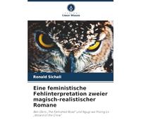 Eine feministische Fehlinterpretation zweier magisch-realistischer Romane: Ben Okris „The Famished Road“ und Ngugi wa Thiong'os „Wizard of the Crow“