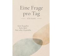 Eine Frage pro Tag - Für Paare: Kein Ratgeber. Kein Spiel. Nur echte Gespräche.