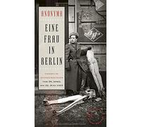 Eine Frau in Berlin: Tagebuchaufzeichnungen vom 20. April bis 22. Juni 1945