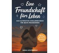 Eine Freundschaft fürs Leben: Das ultimative Challenge-Buch für beste Freundinnen - mit legendären Aufgaben für unvergessliche Erinnerungen, mit Platz für Fotos und persönliche Notizen