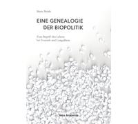 Eine Genealogie der Biopolitik: Zum Begriff des Lebens bei Foucault und Canguilhem
