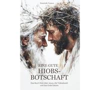 Eine Gute Hiobsbotschaft: Das Buch Hiob über Jesus, die Trübsalszeit und das Ende Satans