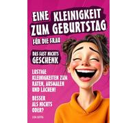 Eine Kleinigkeit zum Geburtstag für eine Frau - Das Fast Nichts Geschenk für Frauen: Die lustige Geschenkidee für die Freundin, Mutter, Schwester oder ... gewünscht hat. (Kleinigkeiten zum Geburtstag)