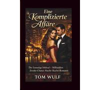 Eine Komplizierte Affäre: Die Einmalige Mühsal - Milliardärs Zweite-Chance Rache-Romanze