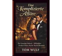 Eine Komplizierte Affäre: Die Einmalige Mühsal - Milliardärs Zweite-Chance Rache-Romanze