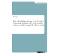 Eine kritische Betrachtung Orna Donath's "Regretting Motherhood: A Sociopolitical Analysis" und dem Begriff der Mutterschaft