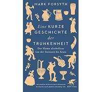 Eine kurze Geschichte der Trunkenheit: Der Homo, Forsyth, Fuchs.