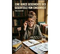 Eine kurze Geschichte des Gegenteils von Einsamkeit