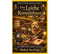 Eine Leiche im Komposthaus: Ein Closed-Circle Garten-Cozy Krimi (Petals and Pixels Mystries .)