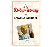 Eine Liebeserklärung an Angela Merkel: Die große Hommage - das perfekte Geschenk für Weihnachten und Geburtstag und jeden Anlass