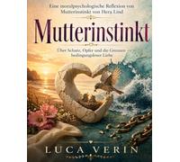 Eine moralpsychologische Reflexion von Mutterinstinkt von Hera Lind: Über Schutz, Opfer und die Grenzen bedingungsloser Liebe