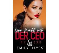 Eine Nacht mit der CEO: Eine heiße One-Night-Romance zwischen Gegensätzen mit Happy End-Garantie (Die CEO-Serie)