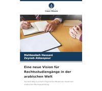 Eine neue Vision für Rechtsstudiengänge in der arabischen Welt: Auf dem Weg zu einem integrierten Modell der modernen arabischen Rechtsausbildung