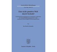 Eine nicht-punitive Welt durch Technik?: Strafrechtsbegrenzungsdiskussion am Beispiel der Legitimation des Arzneimittelfälschungsstrafrechts in einer ... Abhandlungen. Neue Folge, 338)