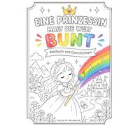 Eine Prinzessin malt die Welt bunt: Malbuch mit Geschichten