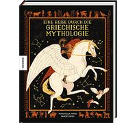 Eine Reise durch die griechische Mythologie: Spannendes Wissen über Götter, Helden und berühmte Sagen und Legenden der griechischen Antike