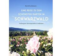 Eine Reise zu den schonsten Garten im Schwarzwa, Lehmann.