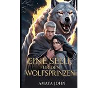 Eine Seele Für Den Wolfsprinzen: Der grimmige Alpha - Zwangsheirat-Romance
